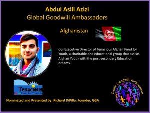 Abdul Asill Azizi - Global Goodwill Ambassadors Afghanistan - Co- Excecutive Director of Tenacoius Afghan Fund for Youth