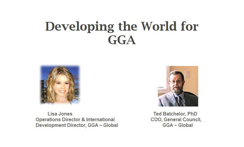 Developing the World for GGA - Ted Batchelor General Council GGA Global and Lisa Jones Operations and International Development Director GGA Global about near future
